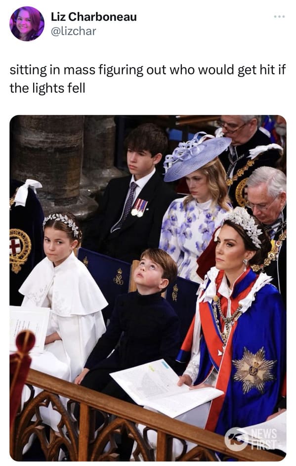 tweets and memes - king charles coronation day - Liz Charboneau sitting in mass figuring out who would get hit if the lights fell 488 News First