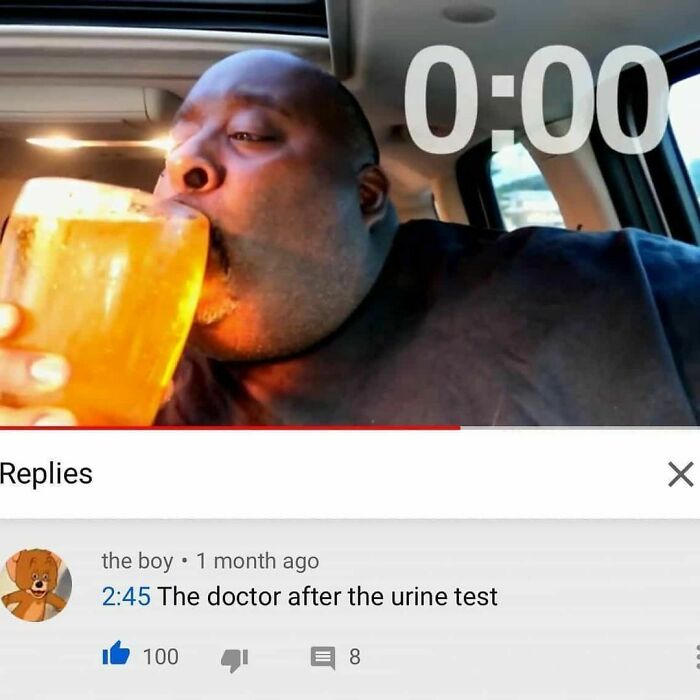cursed comments - alcohol - Replies the boy 1 month ago The doctor after the urine test 100 8 X