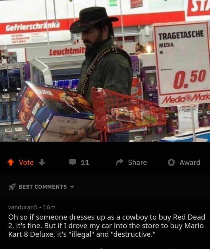 cursed comments - rdr2 meme francais - Gefrierschrnke Liz Vote Leuchtmit Best 11 Sta Tragetasche Media M 0,50 Media Markt Award vanduran5 16m Oh so if someone dresses up as a cowboy to buy Red Dead 2, it's fine. But if I drove my car into the store to buy
