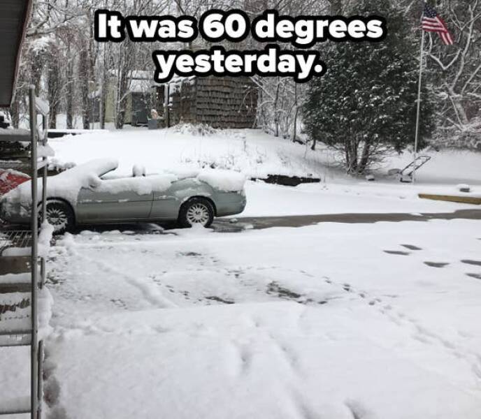 people having a bad day - snow - It was 60 degrees yesterday.