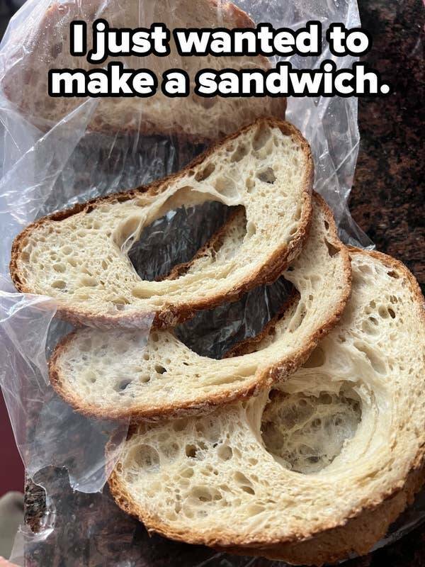 people having a bad day - Bread - I just wanted to make a sandwich.
