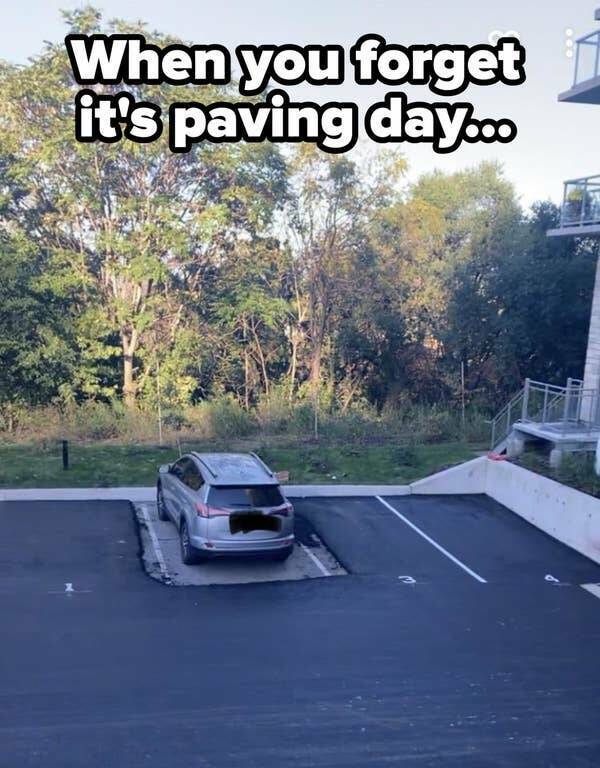 people having a bad day - asphalt - When you forget it's paving day...