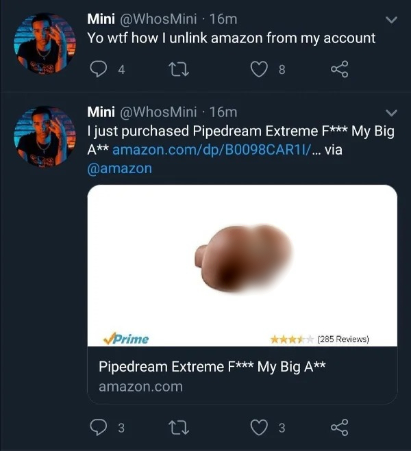 wtf memes and pics - screenshot - wa Pos Mini 16m Yo wtf how I unlink amazon from my account 27 8 Mini 16m I just purchased Pipedream Extreme F My Big A amazon.comdpB0098CAR11... via Prime Pipedream Extreme F My Big A amazon.com 3 27 285 Reviews 3