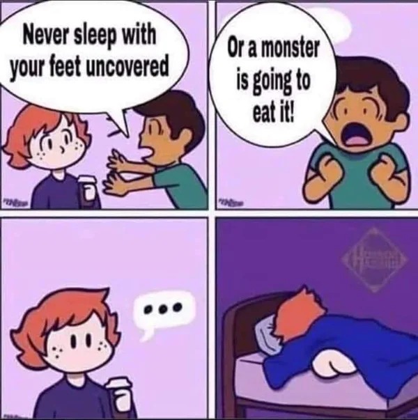 wtf memes and pics - comics - Never sleep with your feet uncovered Or a monster is going to eat it!