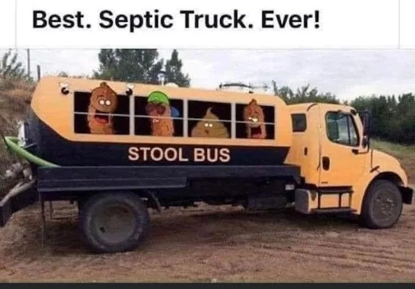 dank memes - stool bus - Best. Septic Truck. Ever! Stool Bus