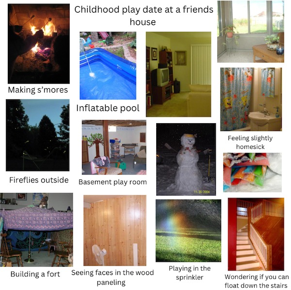 dank memes - floor - Making s'mores Childhood play date at a friends house Inflatable pool Fireflies outside Basement play room Building a fort Seeing faces in the wood paneling 11302004 Playing in the sprinkler Feeling slightly homesick Wondering if you 