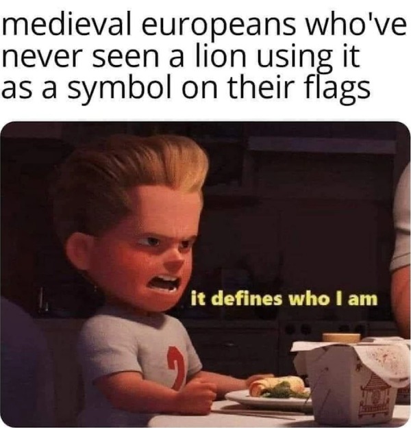 dank memes - weed memes twitter - medieval europeans who've never seen a lion using it as a symbol on their flags it defines who I am