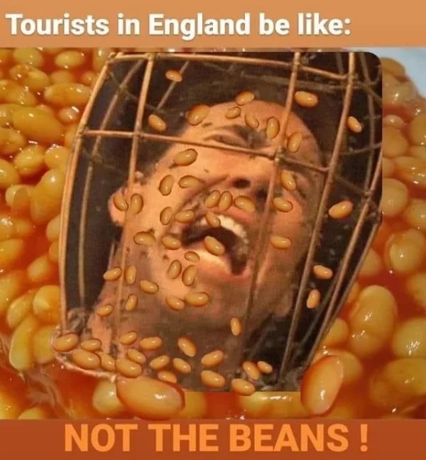 dank memes - beans meme - Tourists in England be Not The Beans!