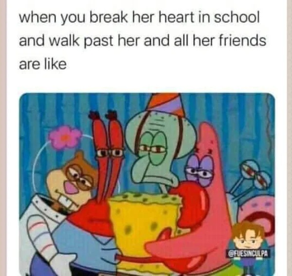 dank memes - cartoon - when you break her heart in school and walk past her and all her friends are
