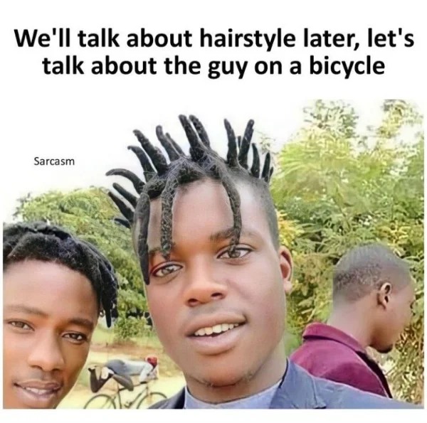 dank memes - hairstyle - We'll talk about hairstyle later, let's talk about the guy on a bicycle Sarcasm