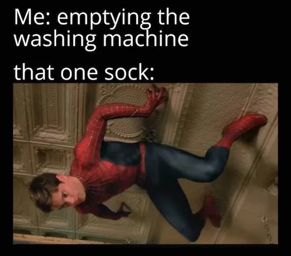 relatabe memes - compatible with windows 7 - Me emptying the washing machine that one sock