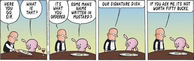 relatabe memes - comics - Here What It'S Some Man'S Our Signature Dish. You What Name De Le Go, That. You Written In Mustard Sir. Ordered Tod If You Ask Me, It'S Not Worth Fifty Bucks.