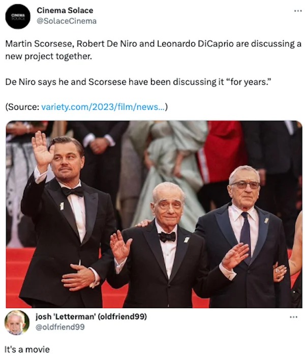 funniest tweets of the week - speech - Cinema Cinema Solace Martin Scorsese, Robert De Niro and Leonardo DiCaprio are discussing a new project together. De Niro says he and Scorsese have been discussing it "for years." Source variety.com2023filmnews... jo