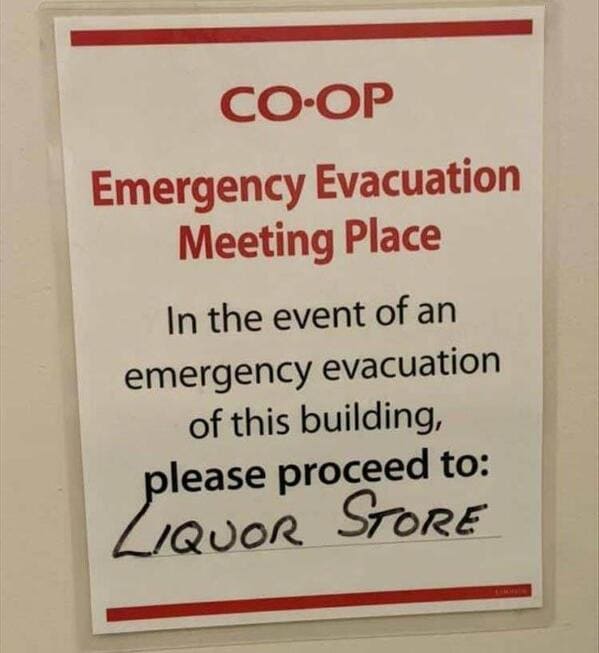 relatable memes - sign - CoOp Emergency Evacuation Meeting Place In the event of an emergency evacuation of this building, please proceed to Liquor Store