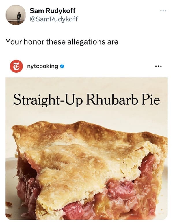 funny tweets -  baked goods - Sam Rudykoff Your honor these allegations are C nytcooking > StraightUp Rhubarb Pie