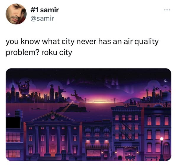 funny tweets -  multimedia - samir you know what city never has an air quality problem? roku city H Pil #