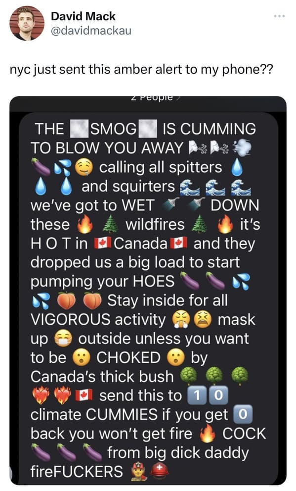 twitter  highlights - multimedia - David Mack nyc just sent this amber alert to my phone?? z People The Smog Is Cumming To Blow You Away calling all spitters and squirtersco we've got to Wet these Down it's Hot in Canada and they dropped us a big load to 