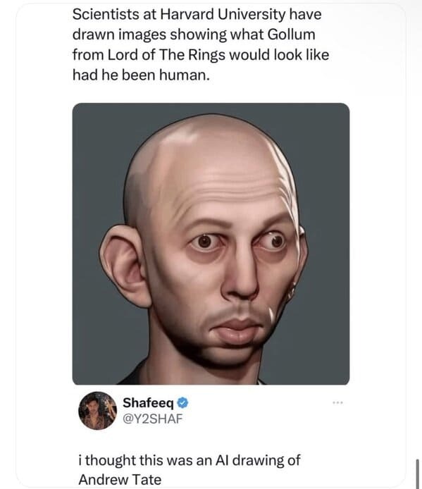 head - Scientists at Harvard University have drawn images showing what Gollum from Lord of The Rings would look had he been human. Shafeeq i thought this was an Al drawing of Andrew Tate