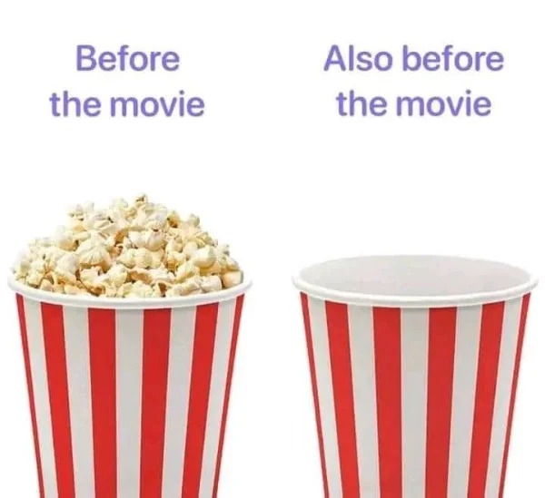 fresh memes - popcorn - Before the movie Also before the movie