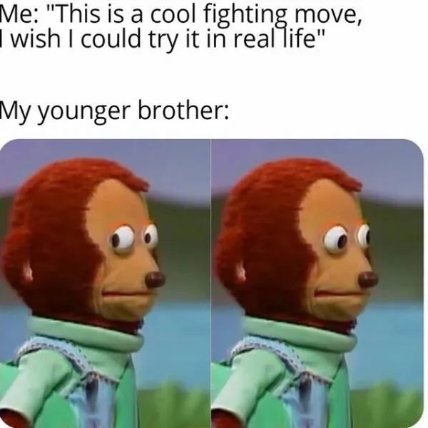 fresh memes - underage discord memes - Me "This is a cool fighting move, I wish I could try it in real life" My younger brother