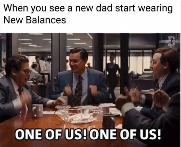 fresh memes - conversation - When you see a new dad start wearing New Balances One Of Us! One Of Us! The Dad
