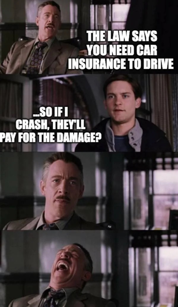 fresh memes - spider man meme - The Law Says You Need Car Insurance To Drive So Ifi Crash, They'Ll Pay For The Damage?