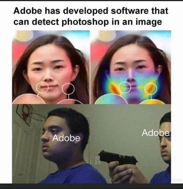 fresh memes - facial expression - Adobe has developed software that can detect photoshop in an image Adobe Adobe