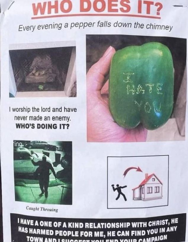 cursed pics - green pepper chimney meme - Who Does It? Every evening a pepper falls down the chimney I worship the lord and have never made an enemy. Who'S Doing It? ing Hate You Caught Throuing I Have A One Of A Kind Relationship With Christ, He Has Harm