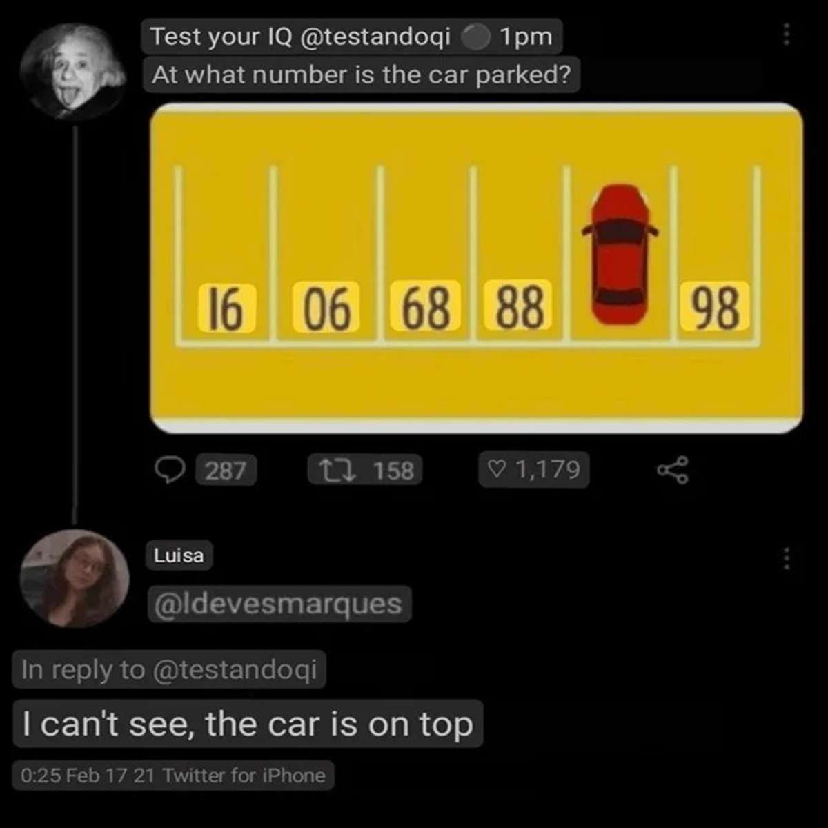 dank memes - multimedia - Test your Iq 1pm At what number is the car parked? 16 06 68 88 287 Luisa 1 158 In to I can't see, the car is on top Feb 17 21 Twitter for iPhone 1,179 98