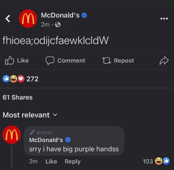 crazy FB posts - screenshot - fhioea;odijcfaewklcldW 272 McDonald's 61 2m Comment Most relevant M Repost Author McDonald's srry i have big purple handss 2m 103