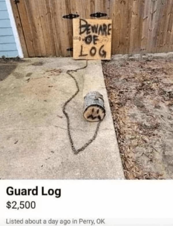 crazy FB posts - floor - Beware Oe Log Guard Log $2,500 Listed about a day ago in Perry, Ok