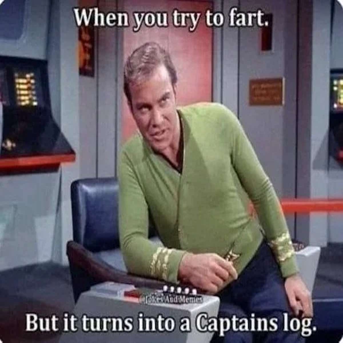 dank memes - photo caption - When you try to fart. Jokes And Memes But it turns into a Captains log.