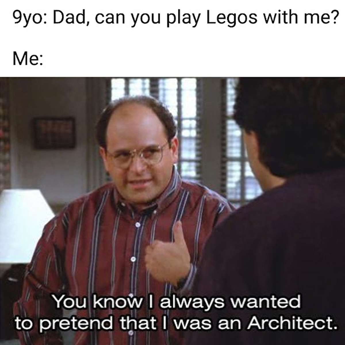 dank memes - photo caption - 9yo Dad, can you play Legos with me? Me You know I always wanted to pretend that I was an Architect.