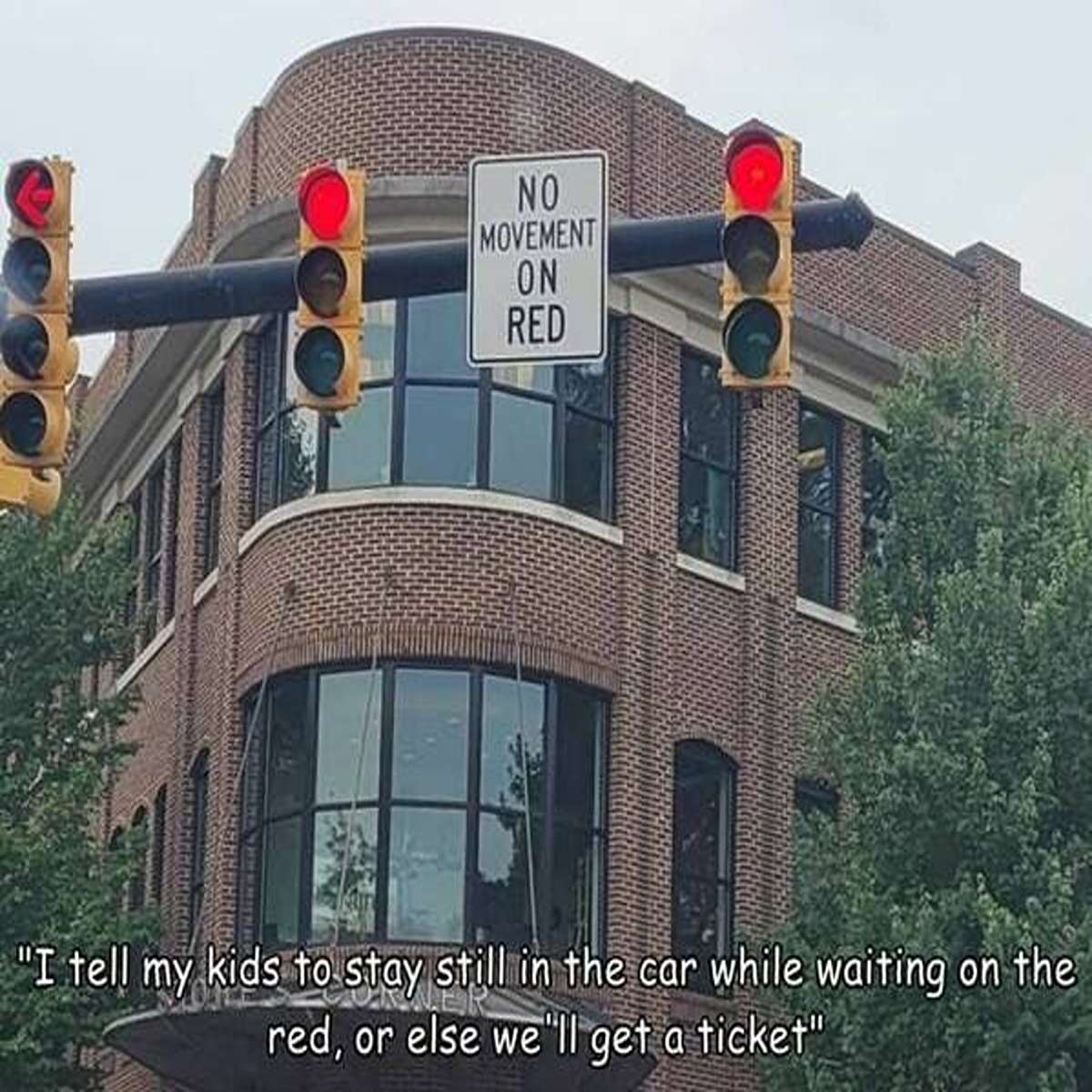 dank memes - architecture - O No Movement On Red "I tell my kids to stay still in the car while waiting on the red, or else we'll get a ticket"