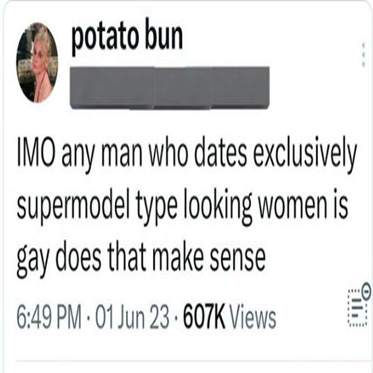 delusional people - chromosome 15 - potato bun Imo any man who dates exclusively supermodel type looking women is gay does that make sense 01 Jun Views