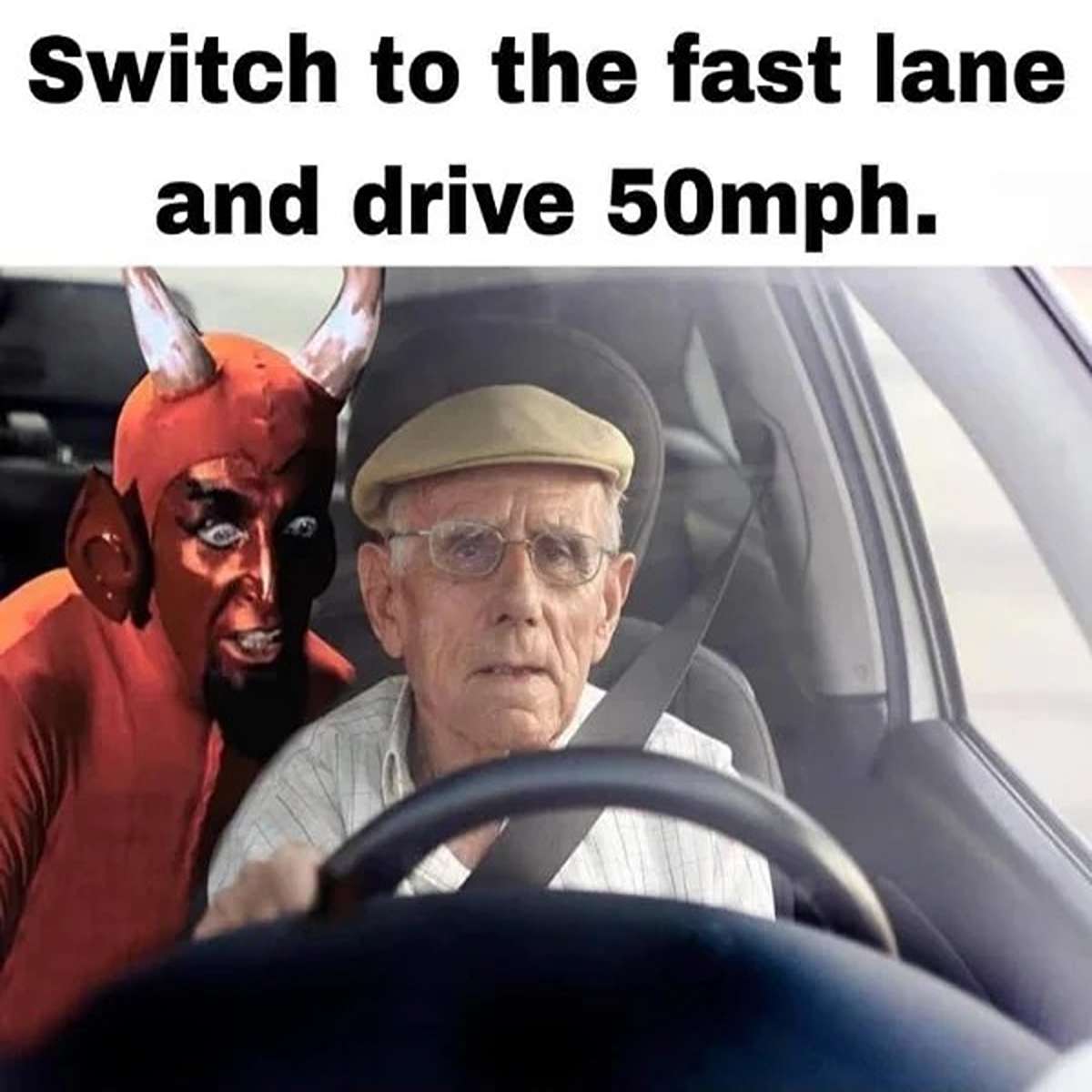 fresh memes - - - Switch to the fast lane and drive 50mph.
