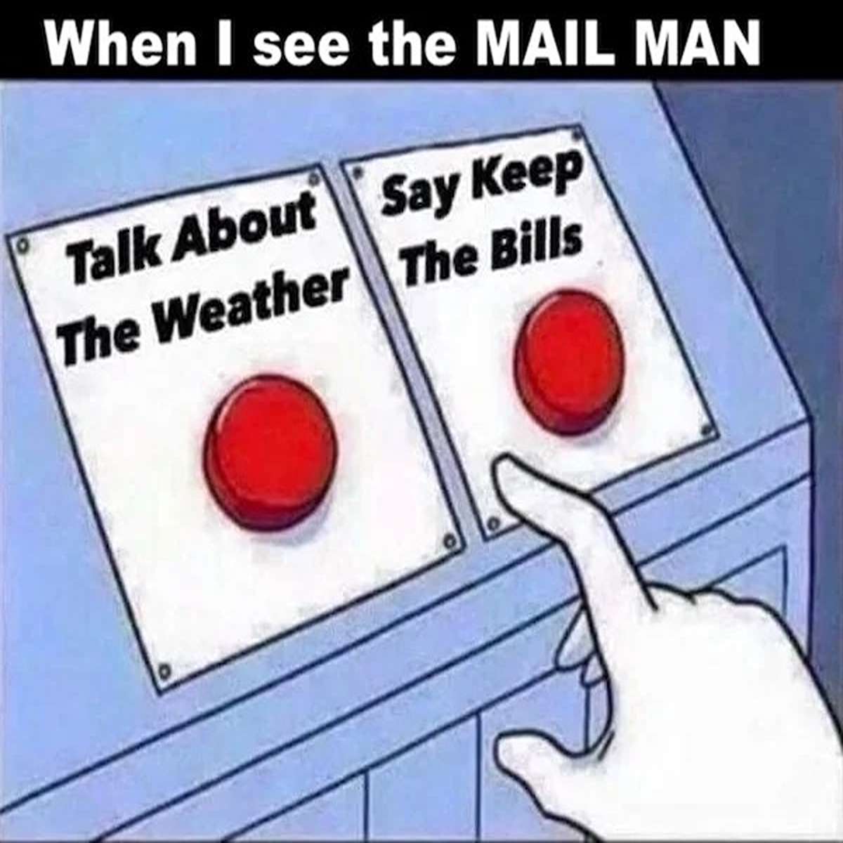 fresh memes - cartoon - When I see the Mail Man Talk About Say Keep The Weather The Bills La