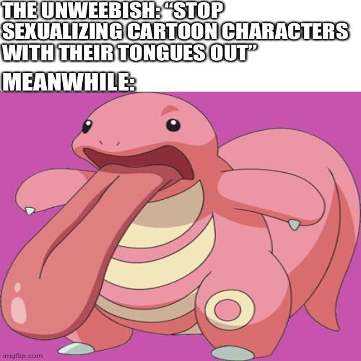 fresh memes - cartoon - The Unweebish "Stop Sexualizing Cartoon Characters With Their Tongues Out" Meanwhile imgflip.com