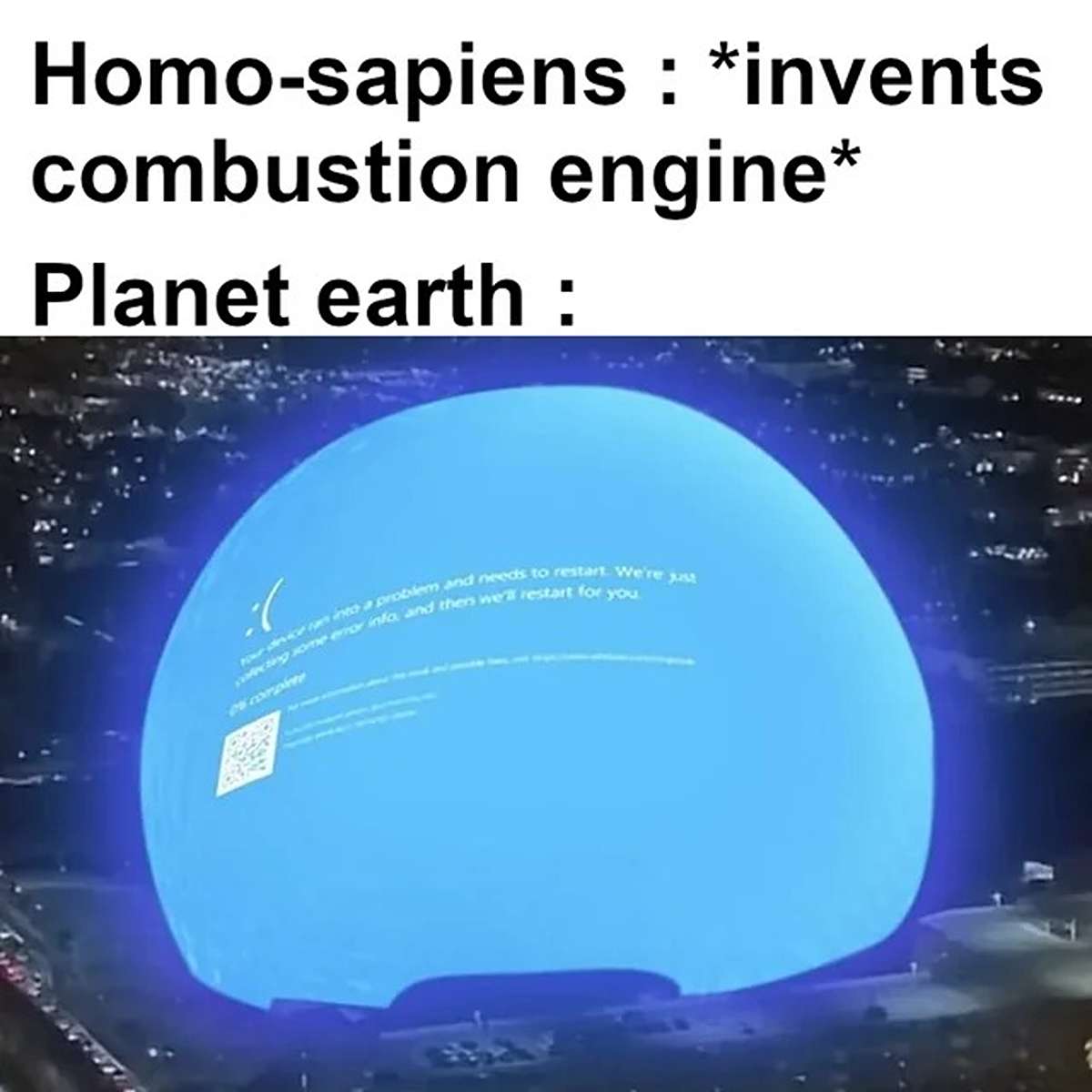 fresh memes - atmosphere - Homosapiens invents combustion engine Planet earth pecting some enor info and thens we'll restart for you your device is into a problem and needs to restart. We're just
