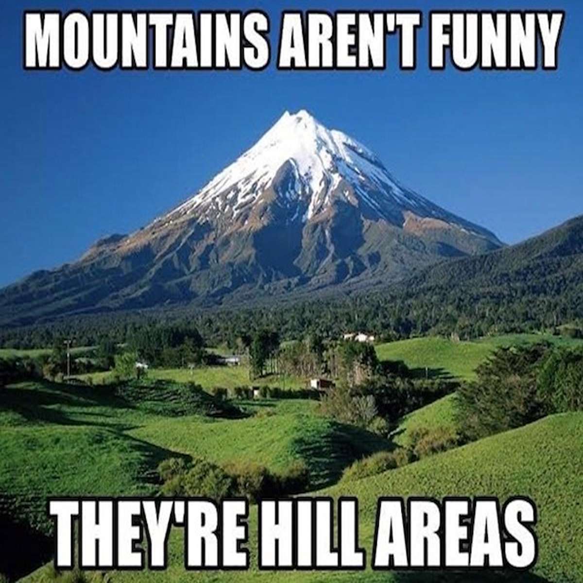 fresh memes - new zealand - Mountains Aren'T Funny They'Re Hill Areas