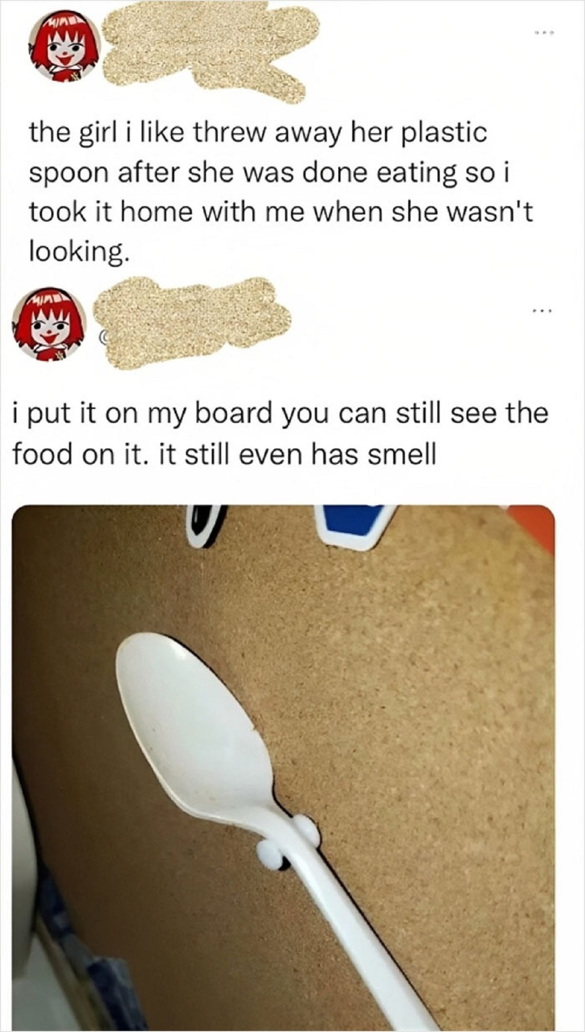 cringe pics - r cringepics - the girl i threw away her plastic spoon after she was done eating so i took it home with me when she wasn't looking. i put it on my board you can still see the food on it. it still even has smell