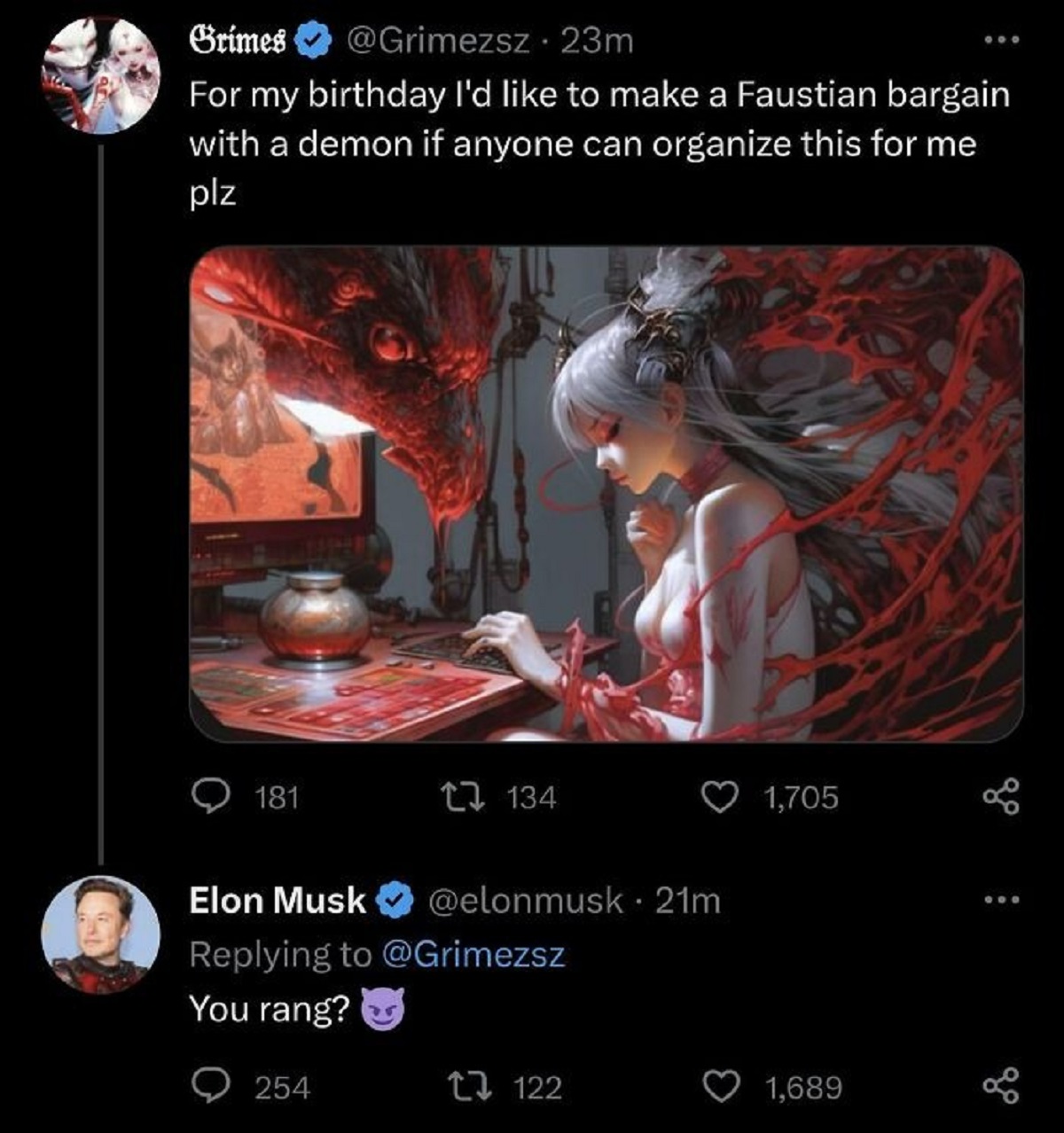 cringe pics - screenshot - Grmes 23m For my birthday I'd to make a Faustian bargain with a demon if anyone can organize this for me plz 181 134 Elon Musk 21m You rang? 254 122 1,705 1,689 ...