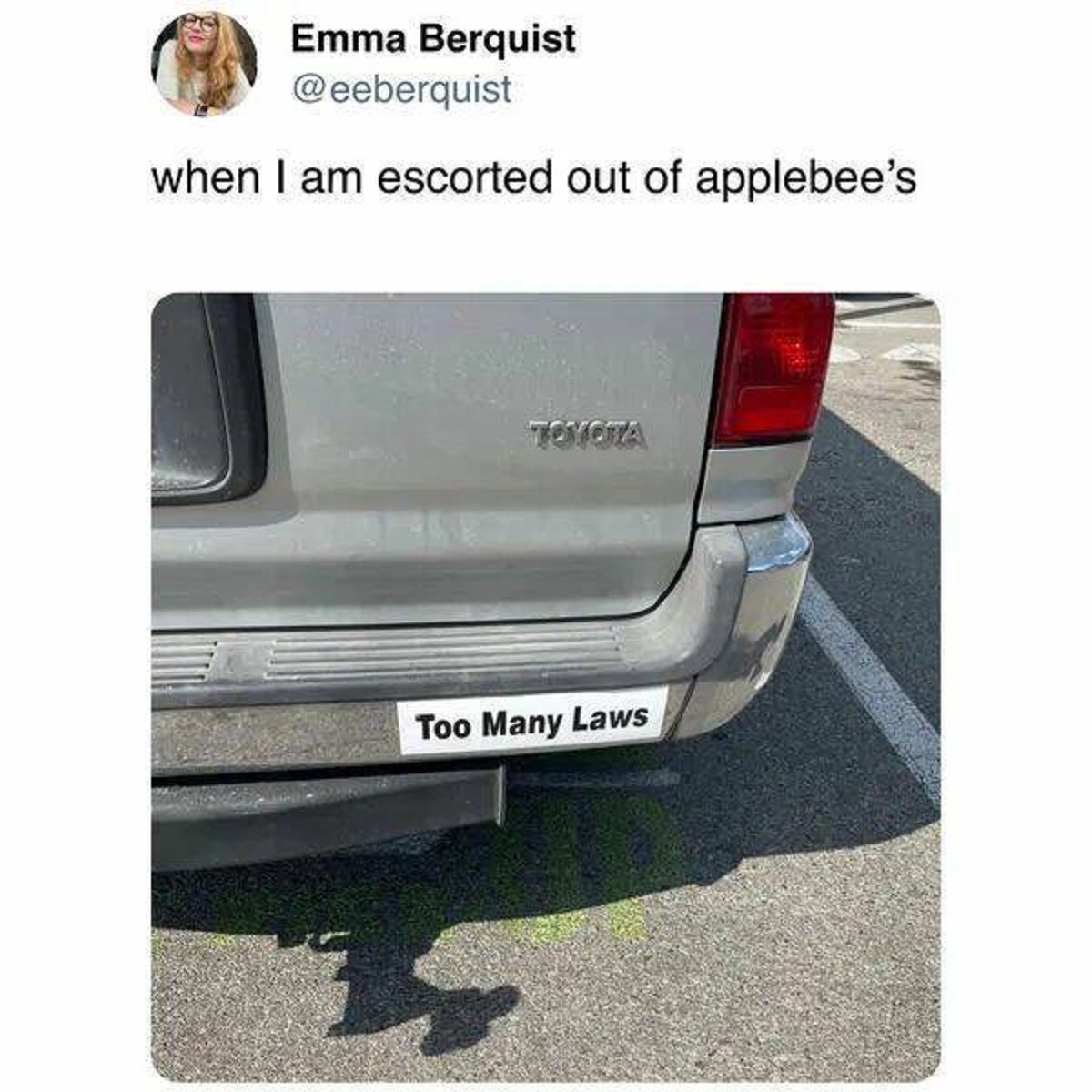 funny tweets - vehicle door - Emma Berquist when I am escorted out of applebee's Toyota Too Many Laws