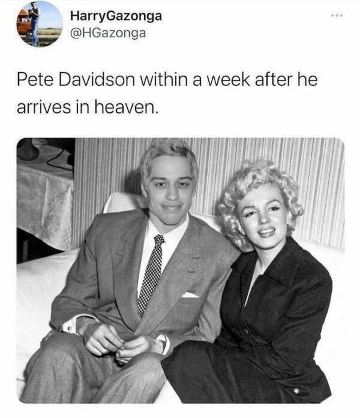 funny tweets - pete davidson in heaven - HarryGazonga Pete Davidson within a week after he arrives in heaven.