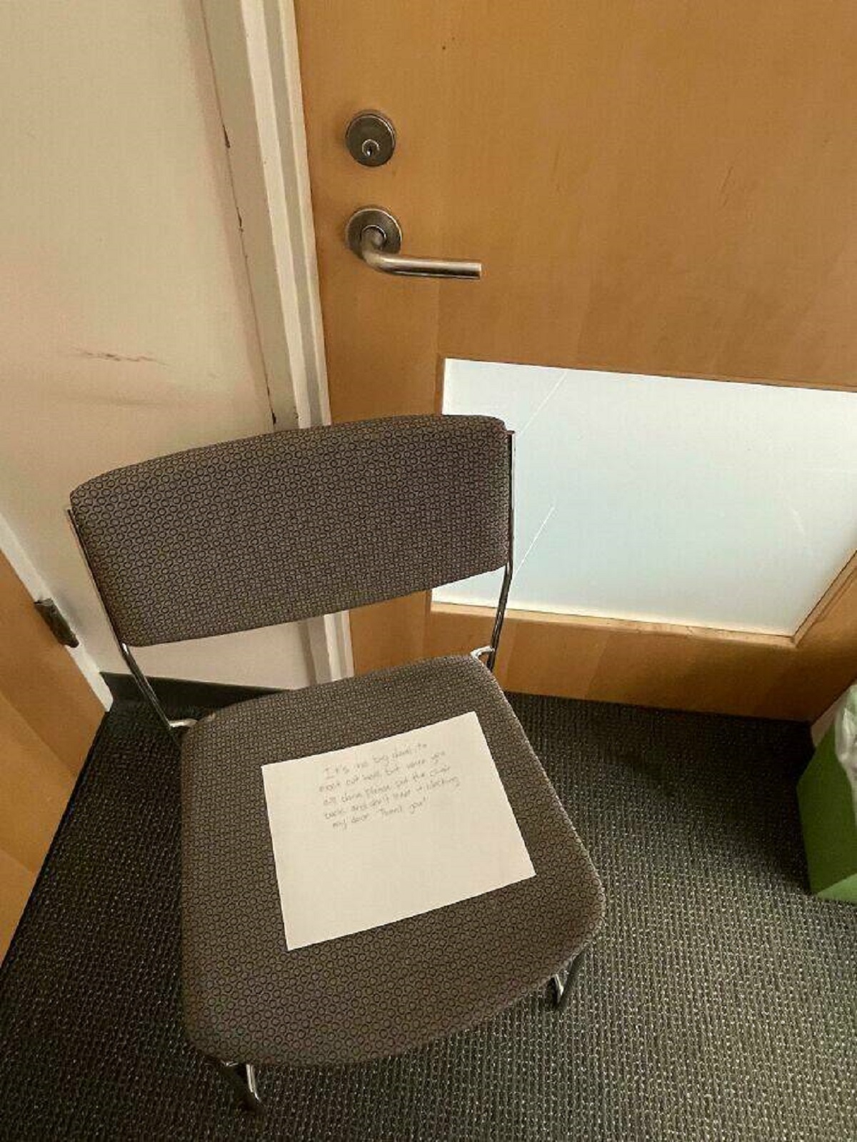 "People Meet Outside My Office And Leave Chairs Blocking My Door. Left A Note Asking Them To Stop, Note Intact But Door Still Blocked"