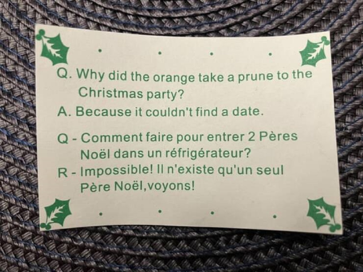 "My Christmas cracker came with two jokes, one in English and one in French, but they are different jokes entirely"
