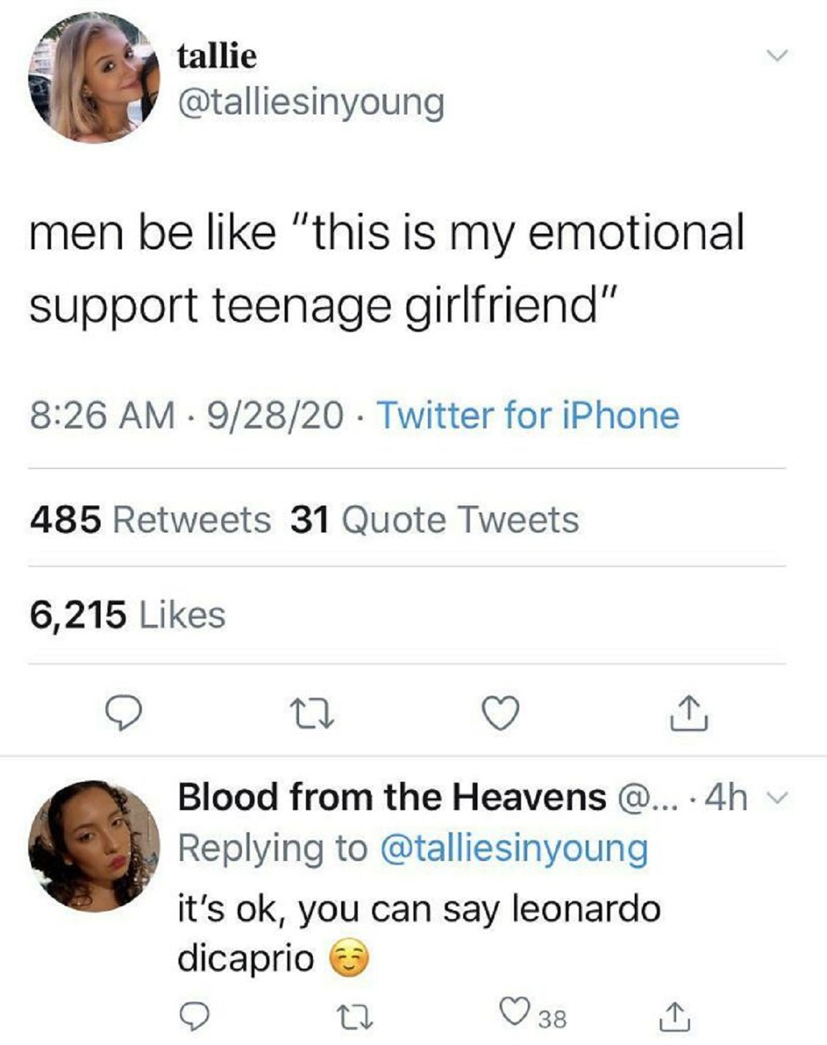 funny replies better than the original - smile - tallie men be "this is my emotional support teenage girlfriend" 92820 Twitter for iPhone . 485 31 Quote Tweets 6,215 27 Blood from the Heavens @... .4h it's ok, you can say leonardo dicaprio 22 38