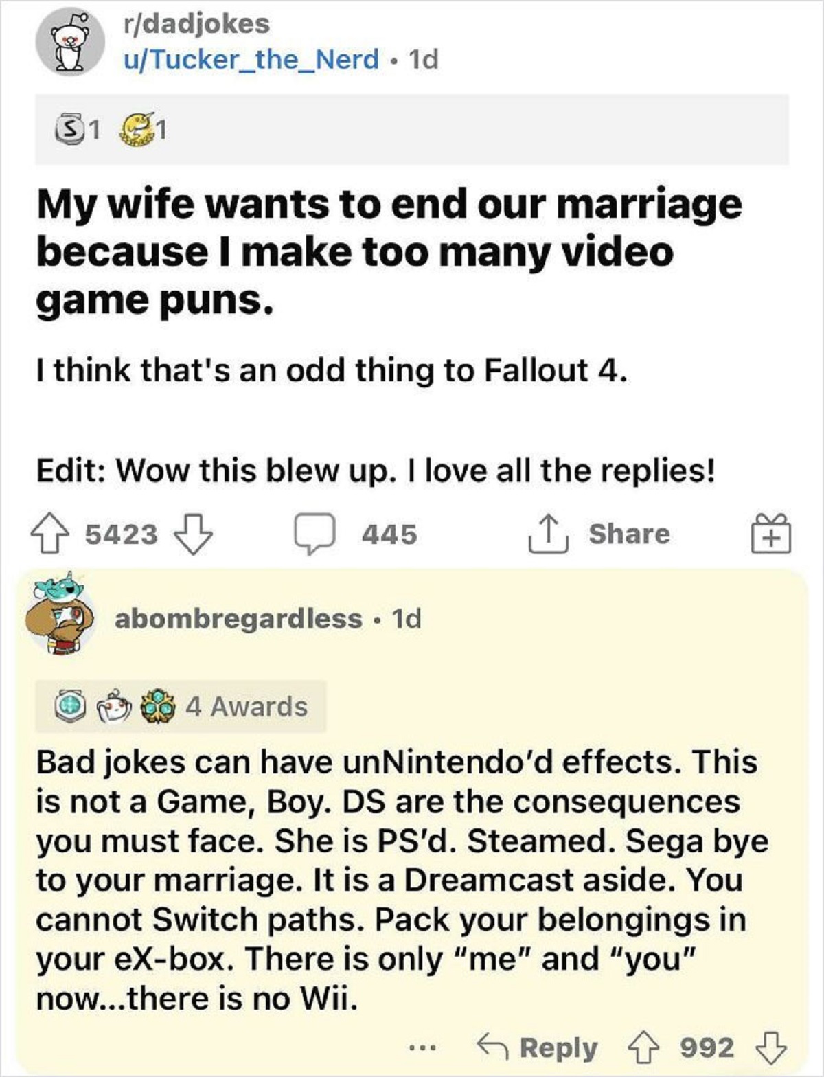 funny replies better than the original - document - rdadjokes uTucker_the_Nerd. 1d 31 My wife wants to end our marriage because I make too many video game puns. I think that's an odd thing to Fallout 4. Edit Wow this blew up. I love all the replies! 5423 