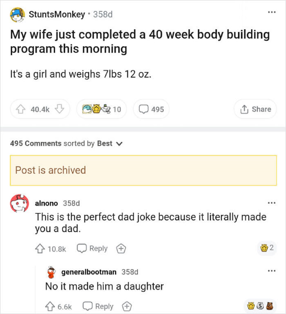 funny replies better than the original - document - StuntsMonkey 358d My wife just completed a 40 week body building program this morning It's a girl and weighs 7lbs 12 oz. 495 sorted by Best Post is archived 10 495 alnono 358d This is the perfect dad jok