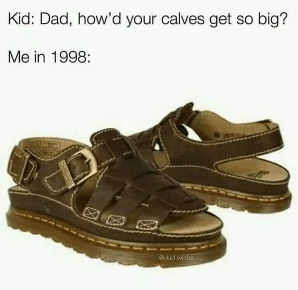sandal - Kid Dad, how'd your calves get so big? Me in 1998 .wilder